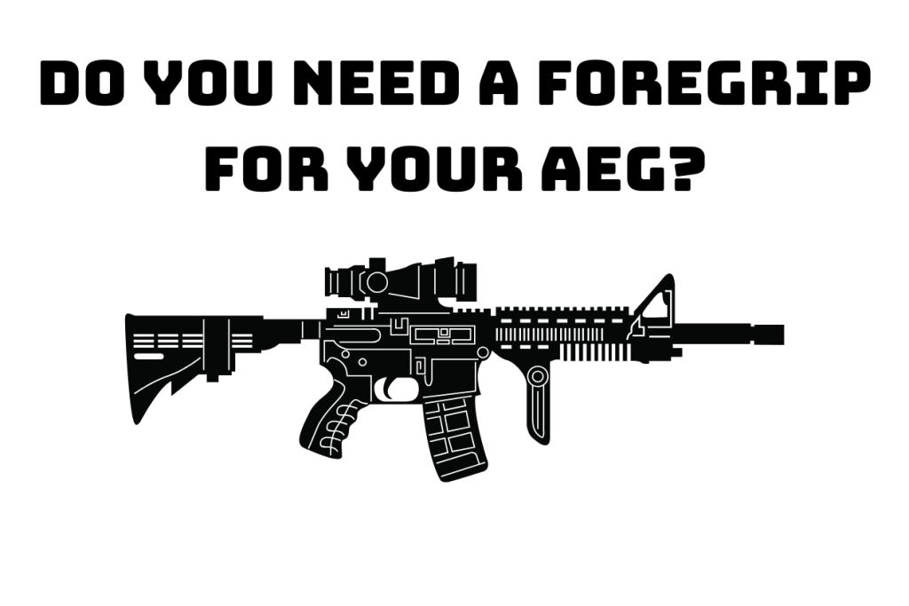 Do You Need a Foregrip for&nbsp;Airsoft?