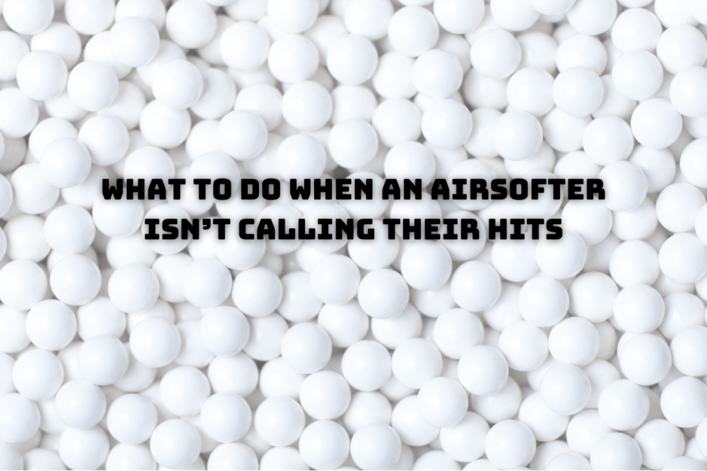 What to Do If Someone Isn’t Calling Their Hits in&nbsp;Airsoft